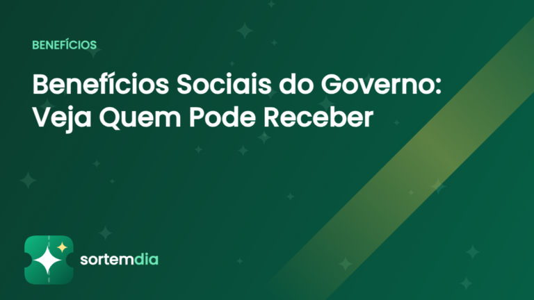 Benefícios Sociais do Governo: Veja Quem Pode Receber – SortemDia